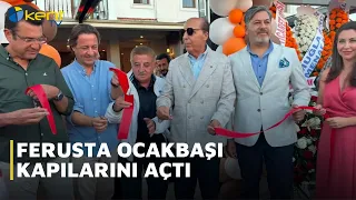 FERUSTA OCAKBAŞI OPENS ITS DOORS