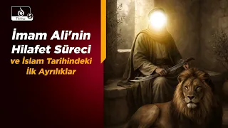 HAKİKAT NURU | İmam Ali'nin Hilafet Süreci ve İslam Tarihindeki İlk Ayrılıklar