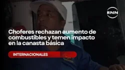 Choferes rechazan aumento de combustibles y temen impacto en la canasta básica
