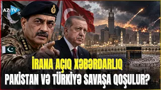 Pakistan feldmarşalından İrana AÇIQ XƏBƏRDARLIQ: Türkiyə və İslamabad savaşa qoşulur?