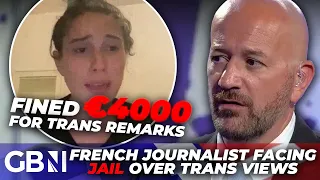 'I'm SCARED' | Journalist facing JAIL for trans views reveals dark truth about France's woke culture