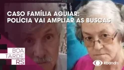 Caso família Aguiar: Polícia vai ampliar buscas