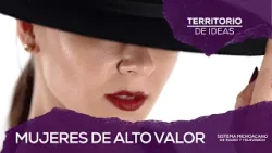Mujeres de alto valor | Territorio de Ideas