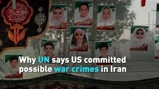 Why UN mission says US committed possible war crimes in Iran