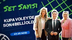Kadınlar Kupa Voley'de Çeyrek Final Değerlendirmesi | Set Sayısı (05.03.2026)