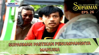 Suparman pastikan penumpangnya manusia | THE ADVENTURE OF SUPARMAN EPS 26