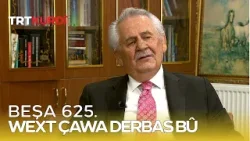Wext Çawa Derbas Bû - Beşa 625. Wext Çawa Derbas Bû - Beşa 625.