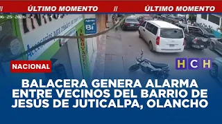 Balacera genera alarma entre vecinos del barrio de Jesús de Juticalpa, Olancho