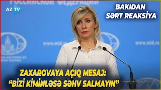 Mariya Zaxarovanın bəyanatına Bakıdan SƏRT REAKSİYA: “Bizi kiminləsə səhv salmayın”