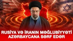Rusiya və İranın məğlubiyyəti Azərbaycana sərf edər