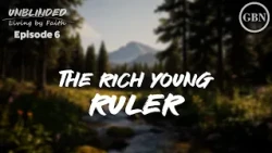 The Rich Young Ruler | Unblinded