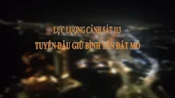 Lực lượng cảnh sát 113 - Tuyến đầu giữ bình yên Đất Mỏ Lực lượng cảnh sát 113 - Tuyến đầu giữ bình yên Đất Mỏ