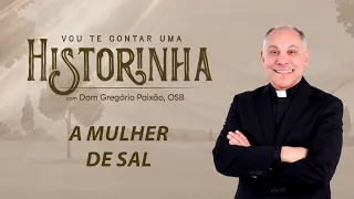 The Salt Woman | Let Me Tell You a Little Story with Dom Gregório Paixão