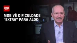 MDB vê dificuldade "extra" para Aldo | BASTIDORES CNN