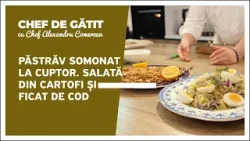 „Chef de gătit” cu Alexandru Comerzan. Păstrăv somonat la cuptor. Salată din cartofi și ficat de cod