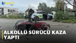 ALKOLLÜ SÜRÜCÜ KAZA YAPTI