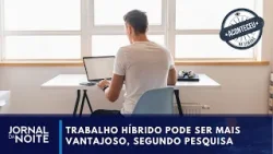 Trabalho híbrido pode ser mais vantajoso, segundo pesquisa | Aconteceu na Semana Trabalho híbrido pode ser mais vantajoso, segundo pesquisa | Aconteceu na Semana
