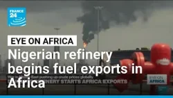 Nigerian refinery begins fuel exports in Africa • FRANCE 24 English