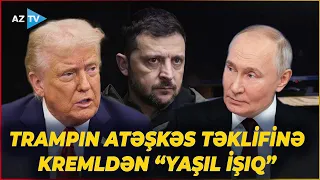 Moskvadan Trampın atəşkəs təklifinə “hazırıq” siqnalı: Kreml Kiyevi görün nədə ittiham etdi