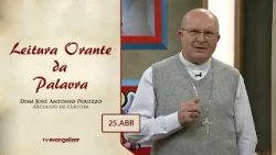 Leitura Orante da Palavra | Dom José Antonio Peruzzo | 25/04/24