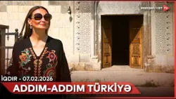 Addım-addım Türkiyə - İqdır | 07.02.2026