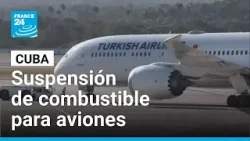 Cuba anuncia suspensión de combustible para aviones • FRANCE 24 Español