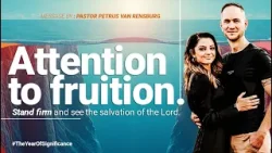 Attention to fruition | Sunday Service | Pastor Petrus Van Rensburg