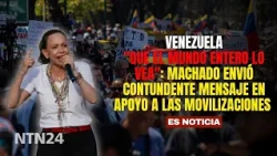 "Let the whole world see it": Machado sent a forceful message in support of the mobilizations
