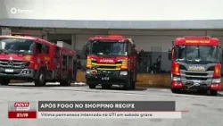 Vítima do incêndio no Shopping Recife permanece na UTI em estado grave | #NovaGeral