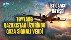 TƏCİLİ! Rusiya təyyarəsi Qazaxıstan üzərində QƏZA SİQNALI verdi: Səmada GƏRGİN ANLAR