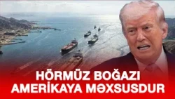 HÖRMÜZ BOĞAZI AMERİKAYA MƏXSUSDUR  - TRAMP