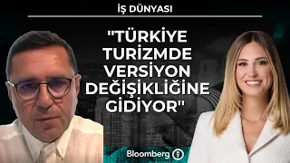 İş Dünyası - ''Türkiye turizmde versiyon değişikliğine gidiyor'' | 10 Temmuz 2026