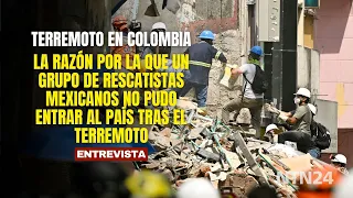The reason why a group of Mexican rescuers could not enter Colombia after the earthquake