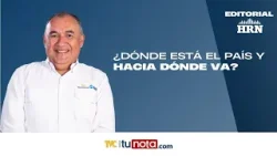 Editorial HRN: ¿Dónde está el país y hacia dónde va?