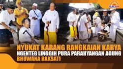 NYUKAT KARANG RANGKAIAN KARYA NGENTEG LINGGIH PURA PARAHYANGAN AGUNG BHUWANA RAKSATI