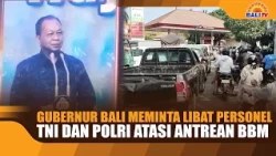 BALI GOVERNOR CALLS FOR TNI AND POLRI PERSONNEL TO ADDRESS FUEL QUEUES