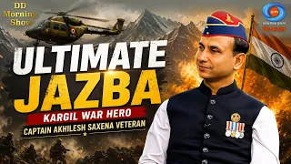 DD Morning Show | Ultimate Jazba | Captain Akhilesh Saxena Veteran | Kargil war Hero | DD National