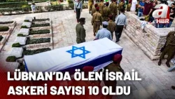 Lübnan'da ölen İsrail askeri sayısı 10 oldu! ABD çıkamadığı bir savaşa mı girdi? | A Haber