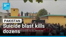 Pakistan: Suicide blast at Islamabad mosque kills at least 30, wounds over 130 • FRANCE 24 English
