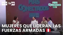 Mujeres que destacan en las Fuerzas Armadas del Perú | “Más conectados”