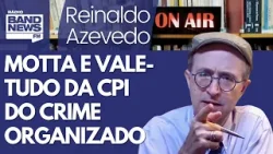Reinaldo – Motta diz a coisa certa sobre Toffoli e a CPI do crime organizado, que virou vale-tudo