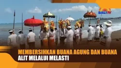 MEMBERSIHKAN BUANA AGUNG DAN BUANA ALIT MELALUI MELASTI