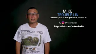 MIKE TROUBLE LIN, CANDIDATE, BOARD OF SUPERVISORS DISTRICT 10