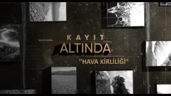 KAYIT ALTINDA - HAVA KİRLİLİĞİ / AS TV