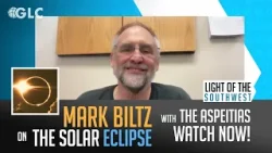 Mark Biltz (Solar Eclipse) on "Light of the Southwest" (Ep. 2024-06)