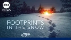 Trailer: 20/20 ‘Footprints in the Snow’ - premieres Feb. 13th at 9/8c on ABC