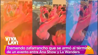 Ana Show y La Wanders protagonizan fuerte pelea | Vivalavi
