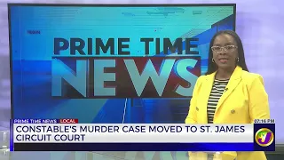 Constable's Murder Case Moved  to St James Circuit Court | TVJ News