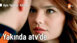 Aynı Yağmur Altında 3. Tanıtım | Yakında atv'de! @AyniYagmurAltinda