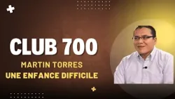 Club700 : Martin Torres : une enfance difficile